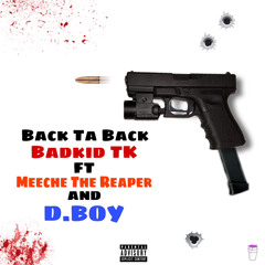 BadKid TK -“Back Ta back ” (ft. Meeche the Reaper - D.Boy)