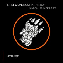 Little Orange UA feat. Aequo - Da East (Original Mix) [CTRFREE087]