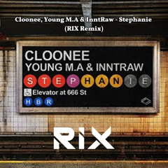 Cloonee, Young M.A & InntRaw - Stephanie (RIX Remix) [FREE DOWNLOAD]