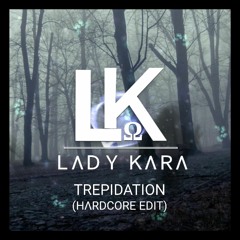 LADY KARA - Trepidation (Hardcore Edit)