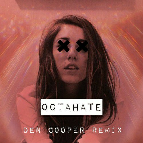 Ryn Weaver - OctaHate (Den Cooper Remix)