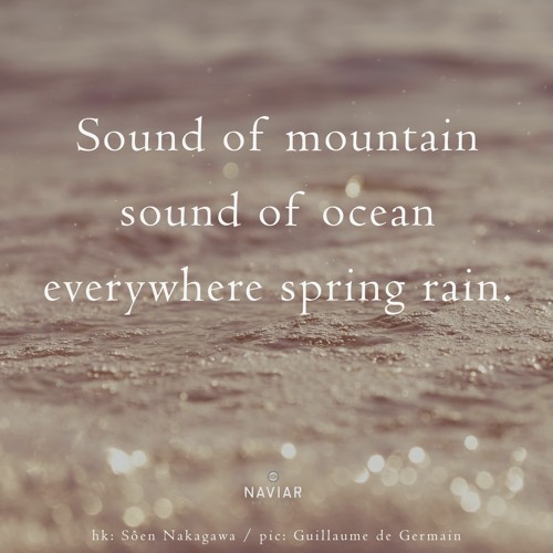 haiku #487: Sound of mountain / sound of ocean / everywhere spring rain.