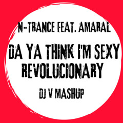 N-Trance feat. Amaral- Da Ya Think I'm Sexy Revolucionary (DJV Version)