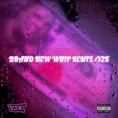 BRAND NEW WHIP REMIX : Y2K