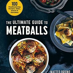 [View] PDF EBOOK EPUB KINDLE The Ultimate Guide to Meatballs: 100 Mouthwatering Recip