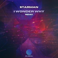 Starman - I Wonder Why [Remix] [Out Now!]