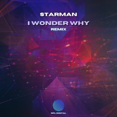 Starman - I Wonder Why [Remix] [Out Now!]