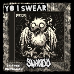 SWANDO - YO I SWEAR [6K FREE DOWNLOAD]