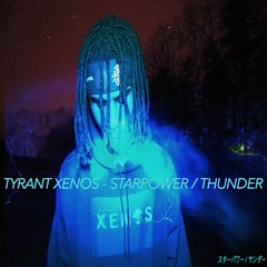 TYRANT XENOS - STARPOWER / THUNDER (PROD. BY: OMNIGLYPH)