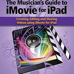 [ACCESS] EBOOK EPUB KINDLE PDF The Musician's Guide to iMovie for iPad: Creating, Editing and Sharin