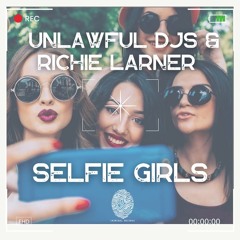 Unlawful DJs & Richie Larner - Selfie Girls