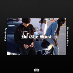 “DO THE MOST” (ft. Billionaire Black)
