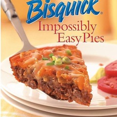 ✔Read⚡️ Betty Crocker Bisquick Impossibly Easy Pies: Pies that Magically Bake Their Own Crust