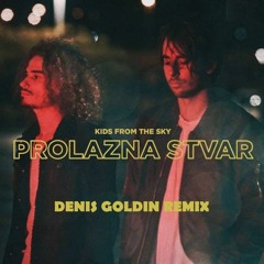 Kids From The Sky - Prolazna Stvar (Denis Goldin Remix)