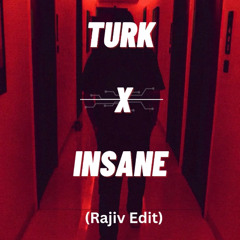 Turk x Insane (Rajiv Edit) *Click on Buy for Free Download*
