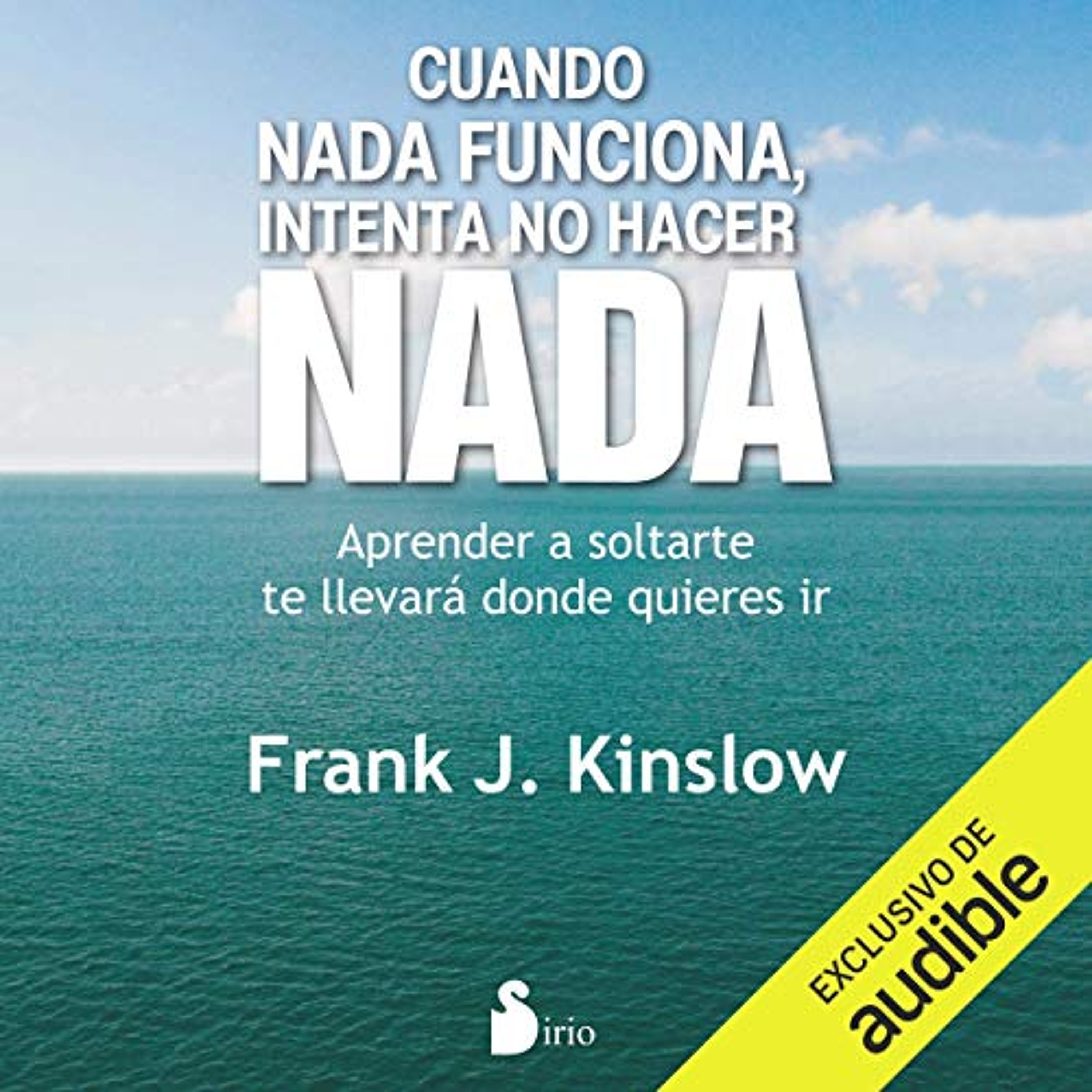 Cuando Nada Funciona, Intenta No Hacer Nada [When Nothing Works, Try Doing Nothing] (Audiolibro) | Prueba Gratis