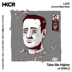 Take Me Higher w/ SNKLS - 18/10/2022