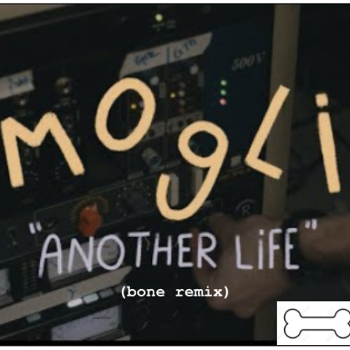 Mogli - Another Life (bone Remix)