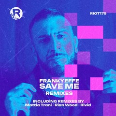 RIOT175 - Frankyeffe - Save Me (Rian wood Remix)