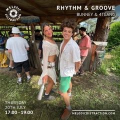 MELODIC DISTRACTION - Rhythm & Groove with Bunney, 4TGANG & Colou (July'23)