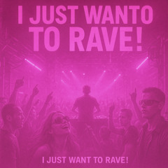 I just want to rave! (Trance remix with Sarah)