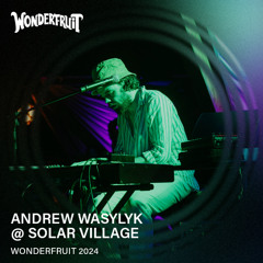 Andrew Wasylyk – Solar Village – Wonderfruit 2024