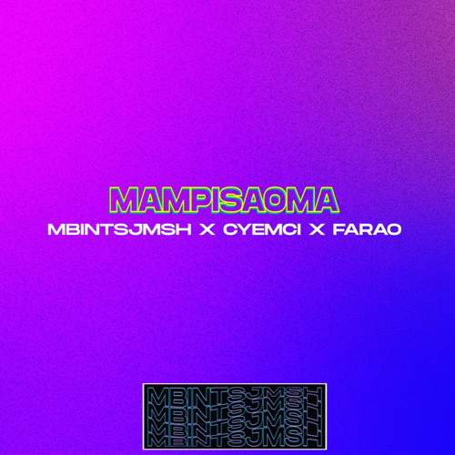 MbintsJmsh - Mampisaoma Riddim (Feat Cyemci Feat Farao Tht)
