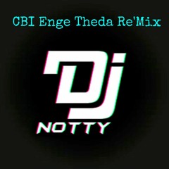 CBI Enge Theda Re'Mix=Dj NOTTY