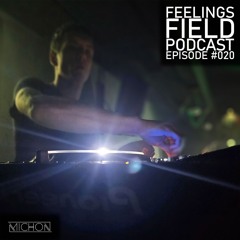 Michon Presents: Feelings Field Podcast #020