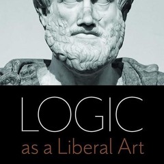 ❤read✔ Logic as a Liberal Art: An Introduction to Rhetoric and Reasoning