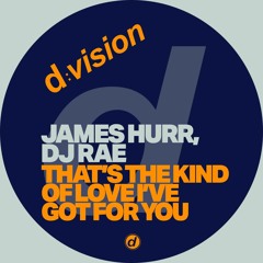 James Hurr & DJ RAE - That's The Kind Of Love Ive Got For You