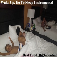 Wake Up, Go To Sleep Instrumental (Prod. R3Zidential)