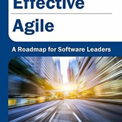 READ [EPUB KINDLE PDF EBOOK] More Effective Agile: A Roadmap for Software Leaders by