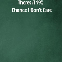 read there's a 99% chance i don't care notebook.: notebook journal for co-w