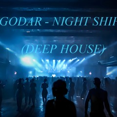 GODAR - NIGHT SHIFT (DEEP HOUSE)