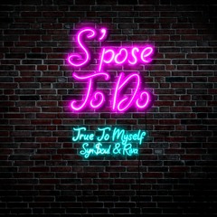 SPose To Do (ft. True To Myself, Riva, Syn$oul)
