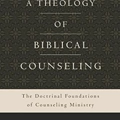 ( jSg ) A Theology of Biblical Counseling: The Doctrinal Foundations of Counseling Ministry by  Heat