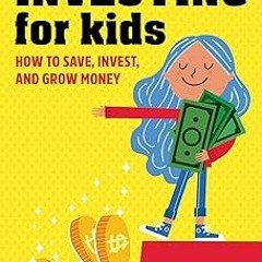 ~Read~[PDF] Investing for Kids: How to Save, Invest, and Grow Money - Dylin Redling (Author),Al