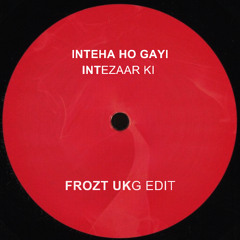 Inteha Ho Gayi Intezaar Ki (FROZT UKG Edit)