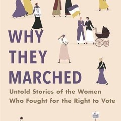 ✔read❤ Why They Marched: Untold Stories of the Women Who Fought for the Right to Vote