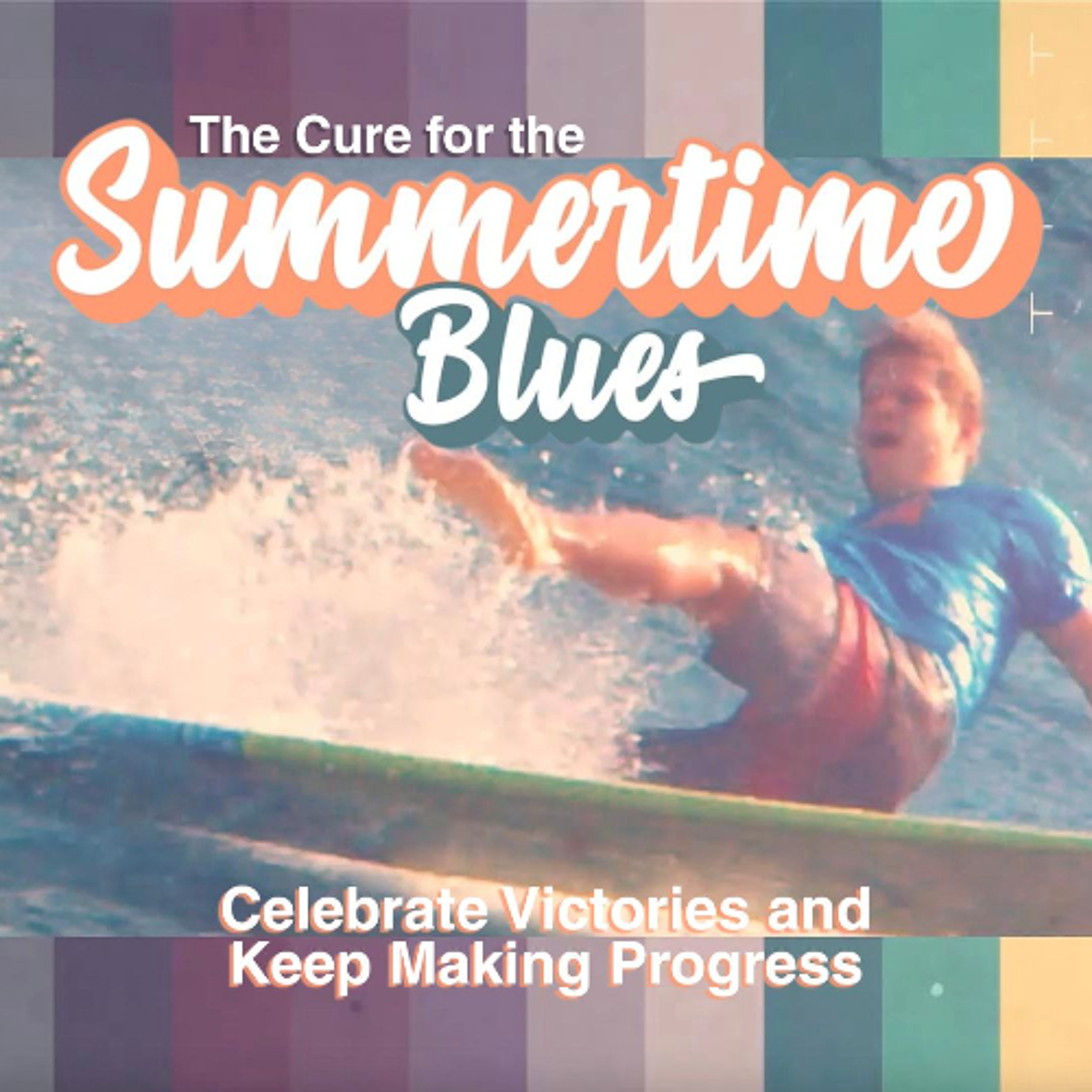 The Cure for the Summertime Blues | Celebrate Victories and Keep Making Progress episode artwork