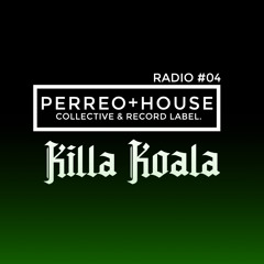 PERREO+HOUSE RADIO #04 [KILLA KOALA]