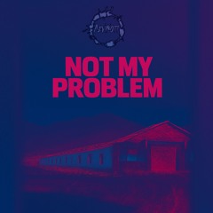 Not My problem