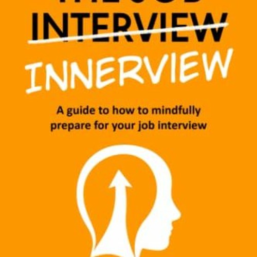 View [EPUB KINDLE PDF EBOOK] THE JOB INNERVIEW: A Guide to How to Mindfully Prepare For Your Job Int