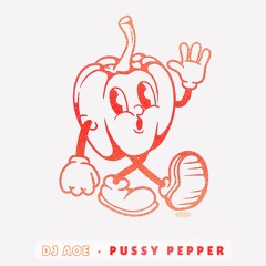 PREMIERE: DJ Aoe - Pussy Pepper