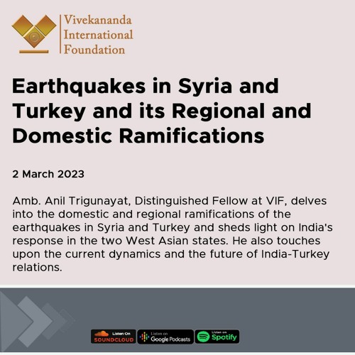 Earthquakes in Syria and Turkey and its Regional and Domestic Ramifications |  Amb Anil Trigunayat