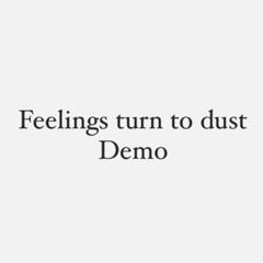 Feelings turn to dust