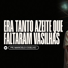 Era Tanto Azeite Que Faltaram Vasilhas | Pr. Marcelo Coelho