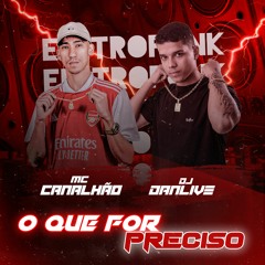 MC CANALHÃO - O QUE FOR PRECISO ( DJ DANLIVE )