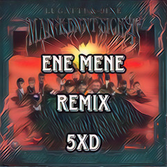 5XD - Ene Mene RMX